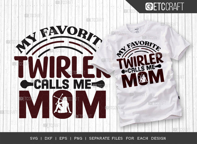 My Favorite Twirler Calls Me Mom SVG Cut File, Twirlers Svg, Baton Svg, Baton Gymnast Svg, Twirl Quotes, ETC T00142 SVG ETC Craft 