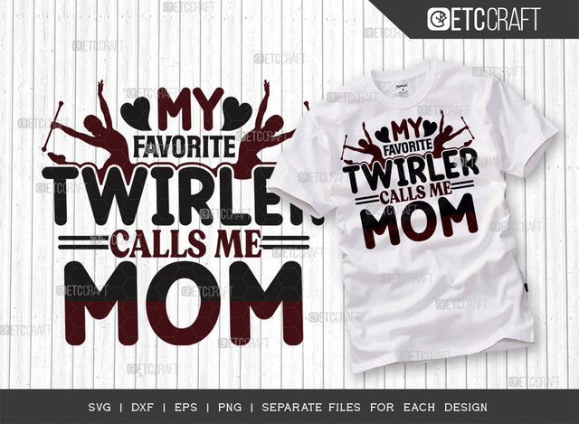 My Favorite Twirler Calls Me Mom SVG Cut File, Twirlers Svg, Baton Svg, Baton Gymnast Svg, Twirl Quotes, ETC T00142 SVG ETC Craft 