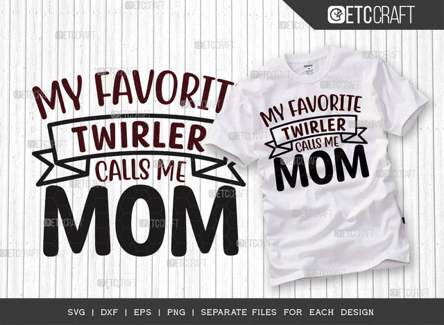 My Favorite Twirler Calls Me Mom SVG Cut File, Twirlers Svg, Baton Svg, Baton Gymnast Svg, Twirl Quotes, ETC T00142 SVG ETC Craft 