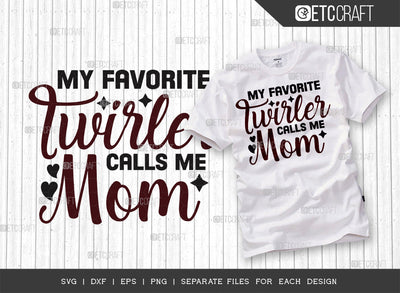 My Favorite Twirler Calls Me Mom SVG Cut File, Twirlers Svg, Baton Svg, Baton Gymnast Svg, Twirl Quotes, ETC T00142 SVG ETC Craft 