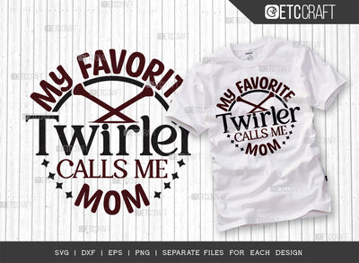 My Favorite Twirler Calls Me Mom SVG Cut File, Twirlers Svg, Baton Svg, Baton Gymnast Svg, Twirl Quotes, ETC T00142 SVG ETC Craft 
