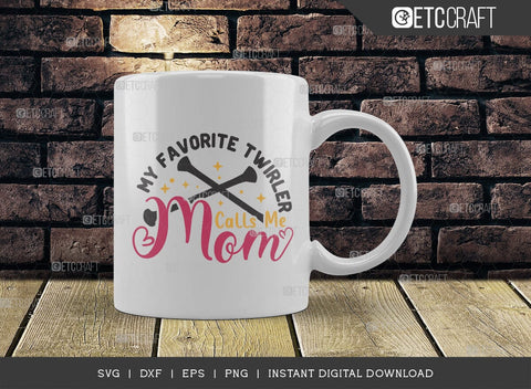 My Favorite Twirler Calls Me Mom SVG Cut File, Twirlers Svg, Baton Svg, Baton Gymnast Svg, Twirl Quotes, TG 00600 SVG ETC Craft 