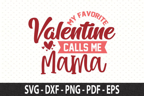 My Favorite Valentine Calls Me Mama SVG SVG orpitasn 
