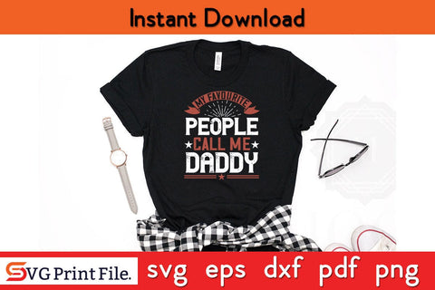 My Favourite People Call Me Daddy Fathers Day SVG PNG Cricut File SVG SVG Print File 