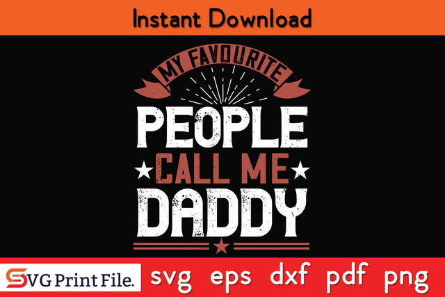My Favourite People Call Me Daddy Fathers Day SVG PNG Cricut File SVG SVG Print File 