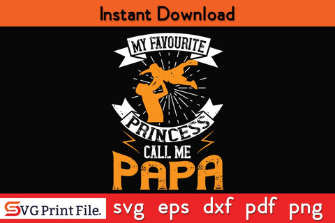 My Favourite Princess Call Me Papa Fathers Day SVG PNG Cricut File SVG SVG Print File 