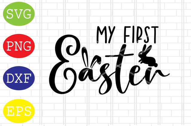 My First Easter Svg, Bunny Svg, Easter Bunny Svg, Happy Easter Svg, Png, Eps, Dxf Files SVG DigitalSvgFiles 