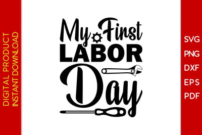 My First Labor Day SVG PNG PDF Cut File SVG Creativedesigntee 