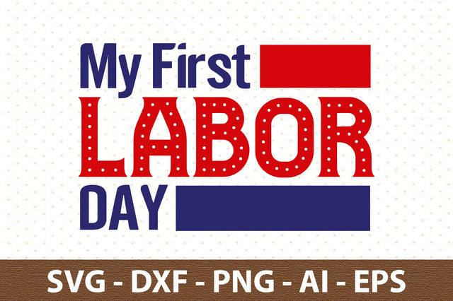My First Labor Day svg SVG orpitasn 