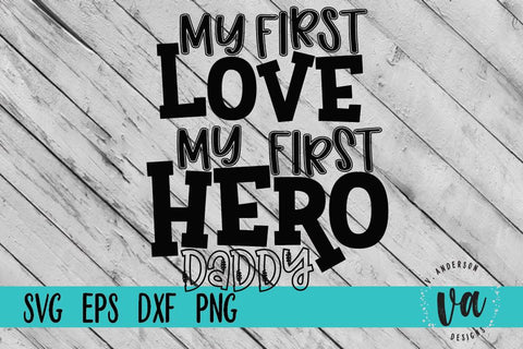 My First Love, My First Hero Daddy SVG SVG V. Anderson Designs 
