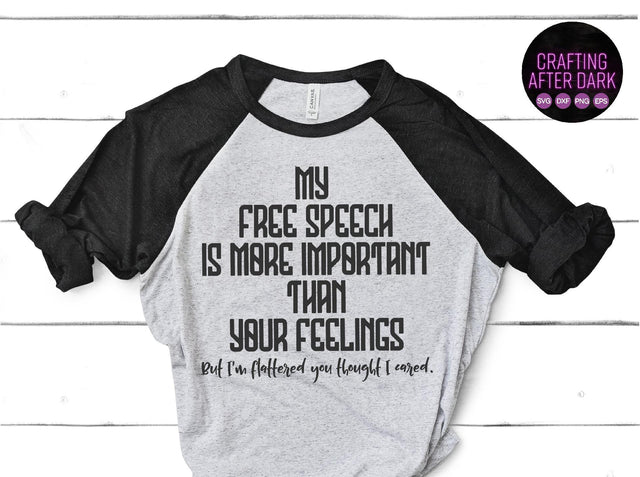 My Free Speech Is More Important Than Your Feelings SVG Crafting After Dark 