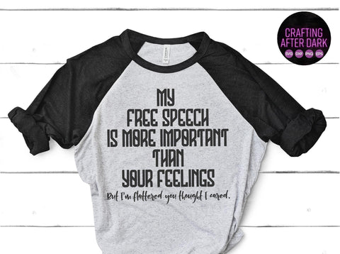 My Free Speech Is More Important Than Your Feelings SVG Crafting After Dark 