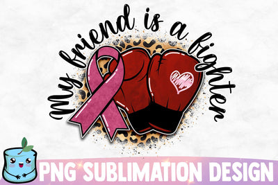 My Friend Is A Fighter Sublimation Design Sublimation MintyMarshmallows 