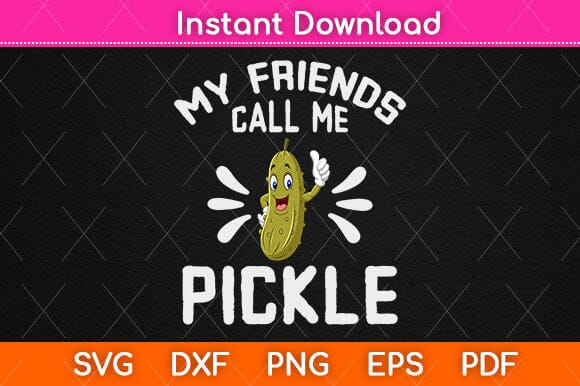 My Friends Call Me Pickle Svg Design SVG artprintfile 