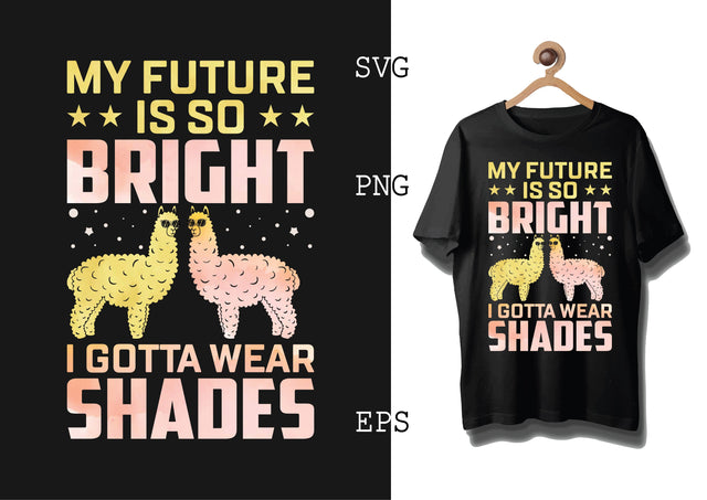 My Future is so Bright Svg, Alpaca Svg, Cute Llama Svg, Girl Llama, Svg SVG DesignTShirt 