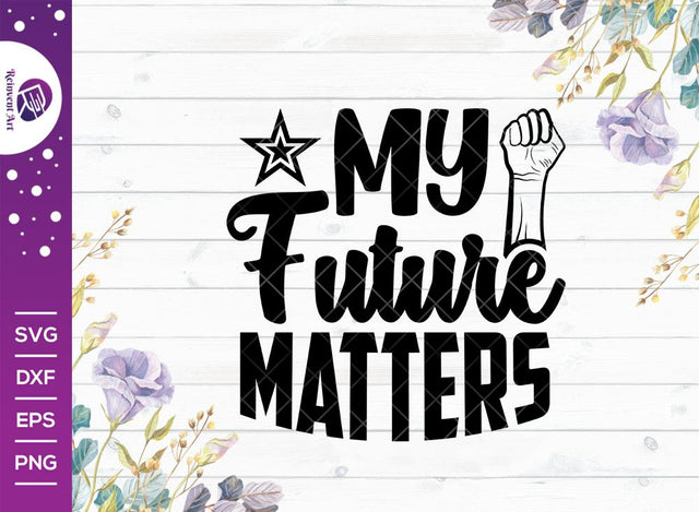 My Future Matters SVG Cut File | Black Lives Matter Svg | Black Man Svg | Black Woman svg | My Life Matters T-shirt Design SVG Reinvent Art 