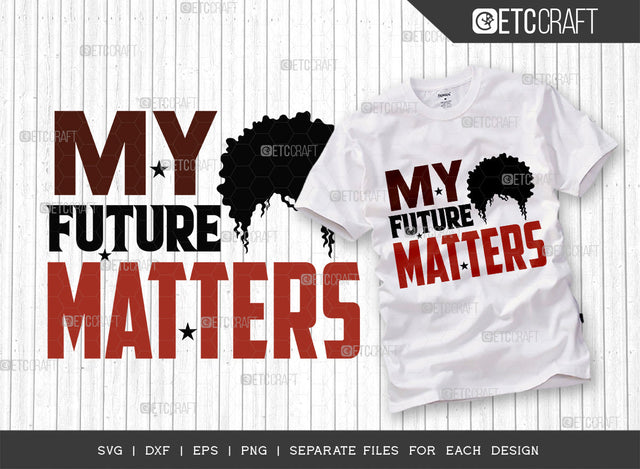 My Future Matters SVG Cut File, Black Woman Svg, Black Man Svg, Future Matters Svg, Afro Lady Svg, Black History Svg, African American Svg, Melanin, Afro Quote, ETC T00322 SVG ETC Craft 