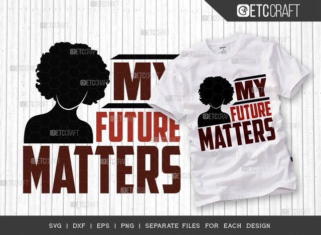 My Future Matters SVG Cut File, Black Woman Svg, Black Man Svg, Future Matters Svg, Afro Lady Svg, Black History Svg, African American Svg, Melanin, Afro Quote, ETC T00322 SVG ETC Craft 