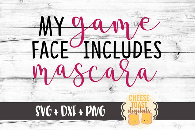 My Game Face Includes Mascara SVG Cheese Toast Digitals 