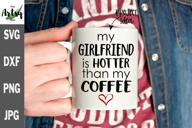 My girlfriend is hotter than my coffee svg - funny boyfriend coffee mug SVG The Artsy Spot 