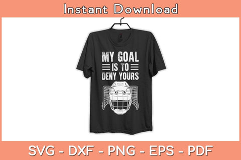 My Goal Is To Deny Yours Funny Ice Hockey Svg Cutting File SVG Helal 