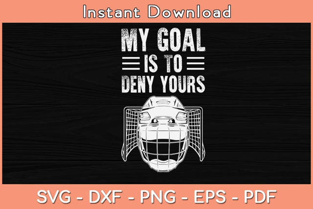 My Goal Is To Deny Yours Funny Ice Hockey Svg Cutting File SVG Helal 