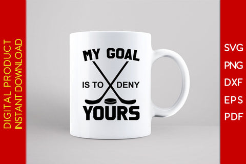 My Goal Is To Deny Yours Hockey SVG PNG PDF Cut File SVG Creativedesigntee 