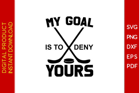 My Goal Is To Deny Yours Hockey SVG PNG PDF Cut File SVG Creativedesigntee 