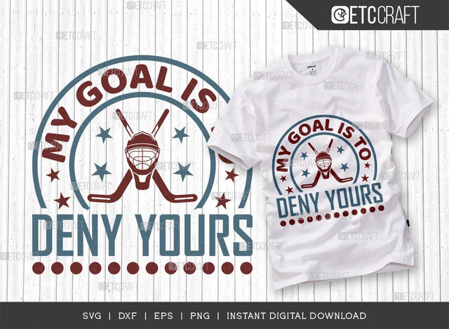 My Goal Is To Deny Yours SVG Cut File, Hockey Player Svg, Hockey Saying Svg, Hockey Quotes, Hockey Cutting File, TG 01826 SVG ETC Craft 