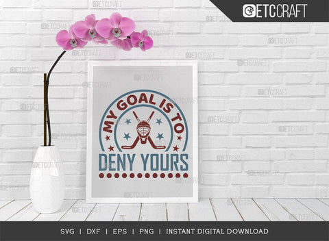 My Goal Is To Deny Yours SVG Cut File, Hockey Player Svg, Hockey Saying Svg, Hockey Quotes, Hockey Cutting File, TG 01826 SVG ETC Craft 
