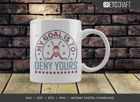 My Goal Is To Deny Yours SVG Cut File, Hockey Player Svg, Hockey Saying Svg, Hockey Quotes, Hockey Cutting File, TG 01826 SVG ETC Craft 