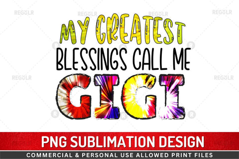 My greatest blessings call me gigi Sublimation Design Sublimation Regulrcrative 