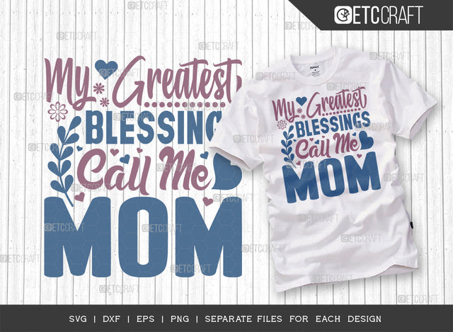 My Greatest Blessings Call Me Mom SVG Cut File | Mom Svg | Mother's Day Svg | Mom Life Svg | Mama Svg | Tshirt Design SVG ETC Craft 