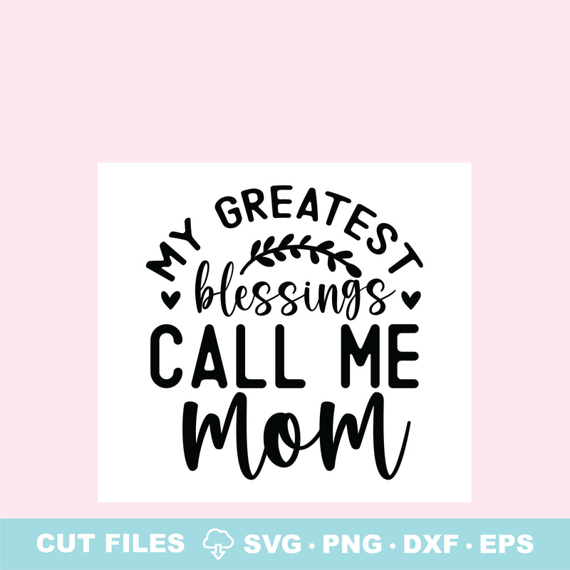 My Greatest Blessings Call Me Mom SVG Elise Cellucci 