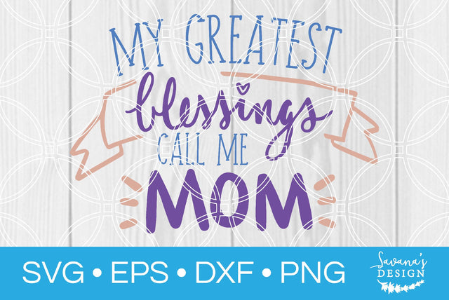 My Greatest Blessings Call Me Mom SVG SavanasDesign 