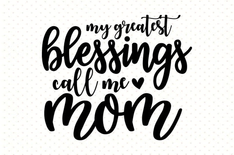 My greatest blessings call me mom svg SVG orpitasn 