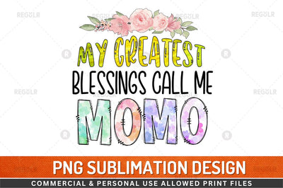 My greatest blessings call me momo Sublimation Design Sublimation Regulrcrative 
