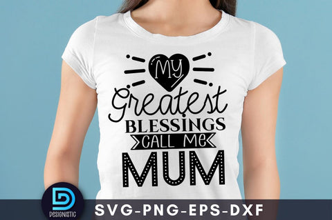 My greatest blessings call me mum, Mom Life Svg SVG DESIGNISTIC 