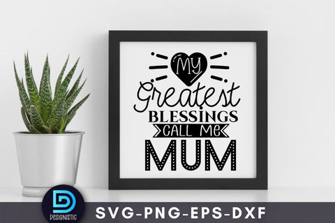 My greatest blessings call me mum, Mom Life Svg SVG DESIGNISTIC 