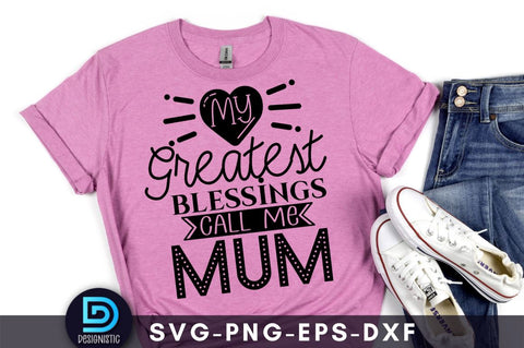 My greatest blessings call me mum, Mom Life Svg SVG DESIGNISTIC 