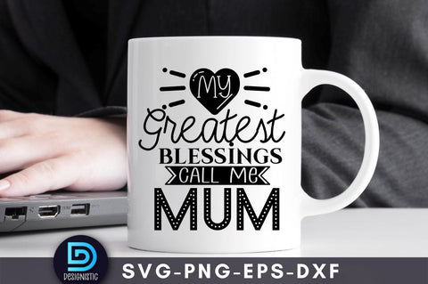 My greatest blessings call me mum, Mom Life Svg SVG DESIGNISTIC 