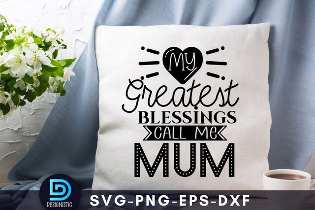 My greatest blessings call me mum, Mom Life Svg SVG DESIGNISTIC 
