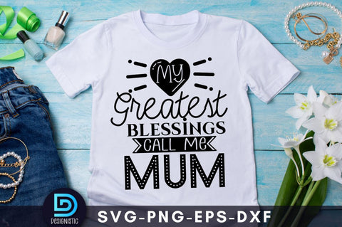 My greatest blessings call me mum, Mom Life Svg SVG DESIGNISTIC 