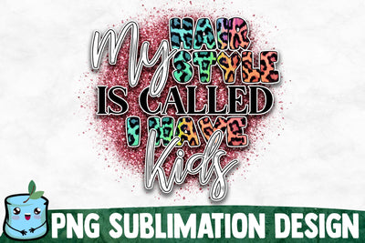 My Hair Style Is Called I Have Kids Sublimation Design Sublimation MintyMarshmallows 