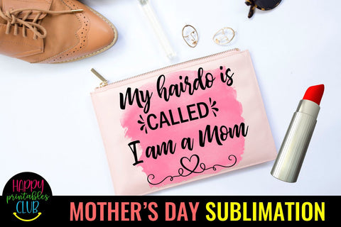My Hairdo is Called I am A Mom- Mothers Day Sublimation-Mom Sublimation Happy Printables Club 