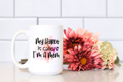 My Hairdo Is Called I'm A Mom I Mothers Day Sublimation Sublimation Happy Printables Club 