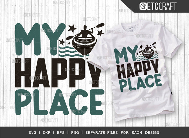 My Happy Place SVG Cut File, Kayak Svg, Kayak Life Svg, Canoe Svg, Kayak Saying Svg, Lake Quotes, ETC T00305 SVG ETC Craft 