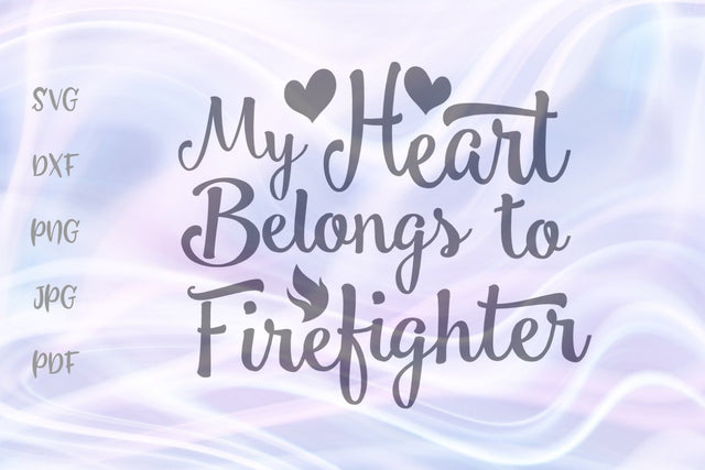 My Heart Belongs to a Firefighter SVG, PNG, DXF, PDF, JPG SVG Digitals by Hanna 