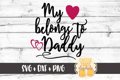 My Heart Belongs To Daddy SVG Cheese Toast Digitals 