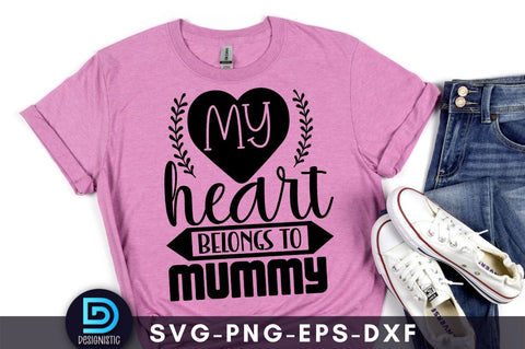 My heart belongs to mummy, Mom Life Svg SVG DESIGNISTIC 